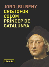 CRISTÒFOR COLOM, PRÍNCEP DE CATALUNYA, Jordi Bilbeny - LIBROOKS