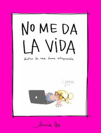 No me da la vida, Lucia Be - LUNWERG EDITORES
