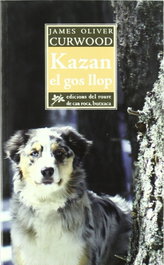 Kazan, el gos llop, James Oliver Curwood - EDICIONS ROURE DE CAN ROCA