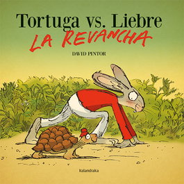 KALANDRAKA Tortuga vs. Liebre. La revancha, David Pintor - KALANDRAKA