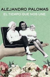BOOKET, El tiempo que nos une, Alejandro Palomas - NOVELA Y RELATOS