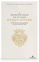 A Representação do Último Duque de Aveiro, Gonçalo Ary Portocarrero De Almada - PRINCIPIA