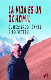 LA VIDA ES UN OCHOMIL, Gumersindo Ibáñez/Kiko Betelu - EDITORIAL ADARVE
