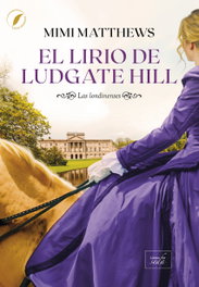 El lirio de Ludgate Hill, Mimi Matthews - LIBROS DE SEDA