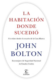 La habitación donde sucedió, John Bolton - ESPASA CALPE