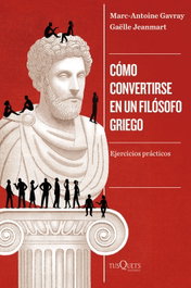 COMO CONVERTIRSE EN UN FILOSOFO GRIEGO, Marc-Antoine Gavray / Gaelle Jeanmart - TUSQUETS
