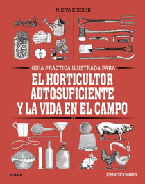 BLUME, Guía práctica para el horticultor autosuficiente y la vida en el campo - John Seymour