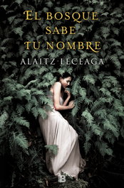 El bosque sabe tu nombre, Aiaitz Leceaga - EDICIONES B