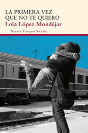 La primera vez que no te quiero, Lola López Mondéjar - SIRUELA