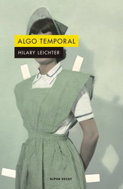 Algo temporal, Hilary Leichter - ALPHA DECAY