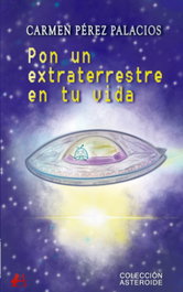 PON UN EXTRATERRESTRE EN TU VIDA, Carmen Pérez Palacios - EDITORIAL ADARVE