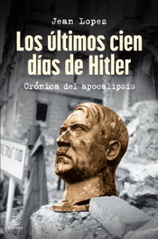 Los últimos cien días de Hitler, Jean Lopez - ESPASA CALPE