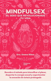 Mindfulsex: El sexo que revolucionará tu vida, Emma Ribas - PLATAFORMA EDITORIAL