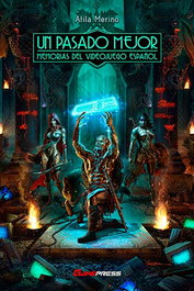 Un Pasado Mejor. Memorias Del Videojuego Español