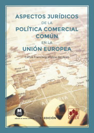 Aspectos jurídicos de la política comercial común en la Unión Europea, Carlos Francisco Molina del Pozo - COLEX
