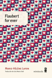 MINUSCULA EDITORIAL Flaubert for ever, Marie-Hélène Lafon - MICRA