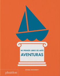 PHAIDON, Mi primer libro de arte Aventuras - Shana Gozansky