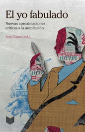IBEROAMERICANA - VERVUERT, El yo fabulado: nuevas aproximaciones criticas autoficcion, Ana Casas