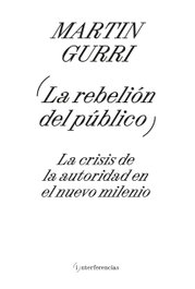 La rebelión del público, Martin Gurri - ADRIANA HIDALGO, EDITORIAL