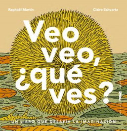 LIBROS DEL ZORRO ROJO, Veo veo, ¿qué ves?, Raphaël Martin y Claire Schvartz - LIBROS DEL ZORRO ROJO