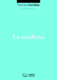 La tendresa, Francesc Torralba Rosello - PAGES EDITORS