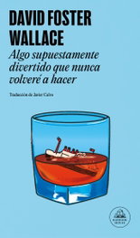 Algo supuestamente divertido que nunca volveré a hacer, David Foster Wallace - RANDOM HOUSE