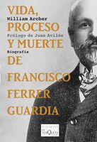 Vida, proceso y muerte de Francisco Ferrer Guardia, William Archer - Tusquets