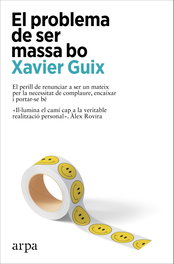 ARPA EDITORES, El problema de ser massa bo, Xavier Guix - ARPA EDITORES
