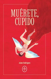 Muérete, Cupido, Jaime Rodríguez Pérez-Olleros - CIRCULO DE TIZA