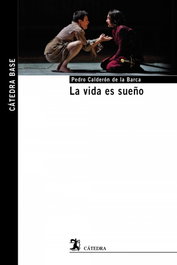 La vida es sueño, Pedro Calderón de la Barca - CATEDRA