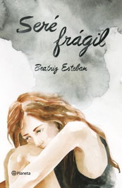 PLANETA, Seré frágil - Beatriz Esteban