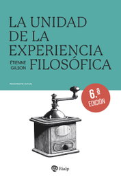 La unidad de la experiencia filosófica, Étienne Gilson - RIALP