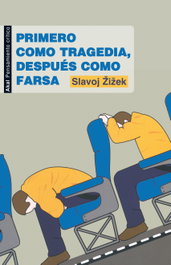 Primero como tragedia, después como farsa, Slavoj Žižek - AKAL