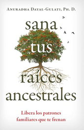 SANA TUS RAICES ANCESTRALES, Anuradha Dayal Gulati - Inner Traditions