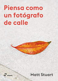 PIENSA COMO UN FOTÓGRAFO DE CALLE, Matt Stuart - HOAKI