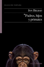 Padres, hijos y primates, Jon Bilbao - SALTO DE PAGINA