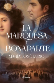 La marquesa y Bonaparte, María José Rubio - PLANETA