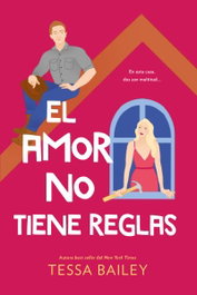 El amor no tiene reglas, Tessa Bailey - TITANIA