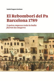 El Rebombori del pa, Barcelona 1789, Isabel Segura - AJUNTAMENT DE BARCELONA