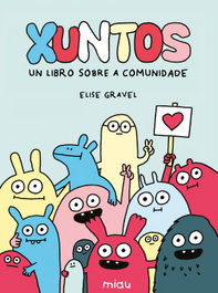 Xuntos: Un libro sobre a comunidade, Elise Gravel - JAGUAR