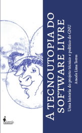 A tecnoutopia do software livre, Aracele Lima Torres - ALAMEDA
