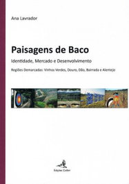 Paisagens de Baco Identidade, Mercado e Desenvolvimento: Regiões Demarcadas: Vinhos Verdes, Douro, Dão, Bairrada e Alentejo, Ana Lavrador - EDIÇOES COLIBRI