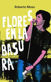 Flores en la basura, Roberto Moso - LIBURUAK