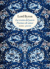 ALBA LA VISIÓN DEL JUICIO / POEMAS DE AMOR, Lord Byron - ALBA