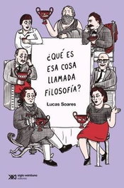 QUE ES ESA COSA LLAMADA FILOSOFIA, Lucas Soares - SIGLO XXI EDITORES