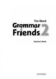 OXFORD UNIVERSITY PRESS Grammar Friends 2: Teachers Book, Tim Ward - OXFORD UNIVERSITY PRESS