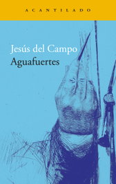 Aguafuertes, Jesús del Campo - ACANTILADO EDITORIAL