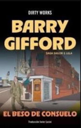 Dirty Works El beso de consuelo, Barry Gifford - DIRTY WORKS