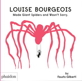 Louise Bourgeois Made Giant Spiders and Wasn´t sorry, Fausto Gilberti - PHAIDON