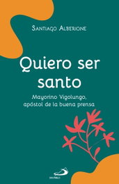 Quiero ser santo, Santiago Alberione - SAN PABLO EDITORIAL